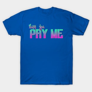 Fuck You Pay Me T-Shirt